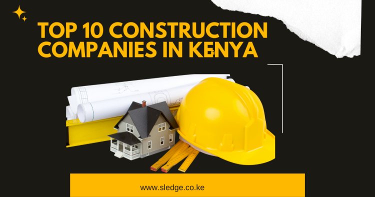 10 Best Construction Companies in Kenya