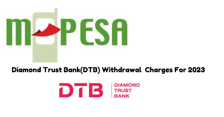 Diamond Trust Bank(DTB) Withdrawal  Charges For 2023: A Comprehensive Guide for Mpesa And Airtel Money