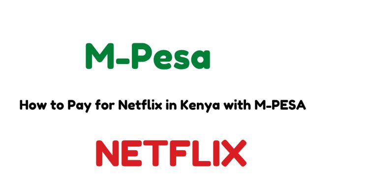 How to Pay for Netflix in Kenya Via M-PESA in 2023