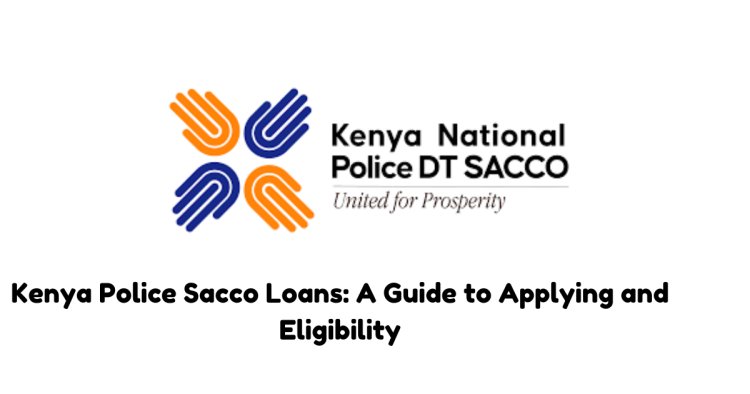 Kenya Police Sacco Loans: A Guide to Applying and Eligibility