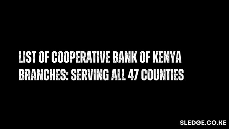 List Of Cooperative Bank of Kenya Branches: Serving All 47 Counties