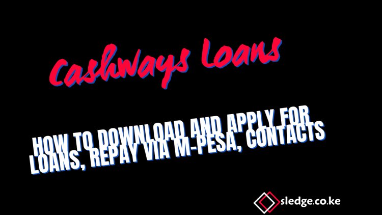 Cashways Loans App Kenya 2024:   Download , Loan Amounts, Intrest Rates , Application & Repayment Terms
