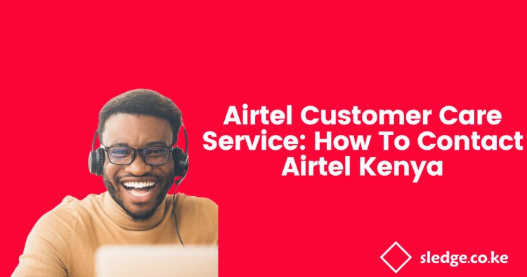 Airtel Customer Care Number: How To Contact Airtel Kenya