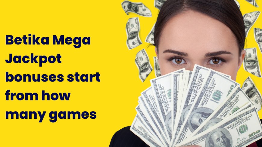 Betika Mega Jackpot bonuses start from how many games