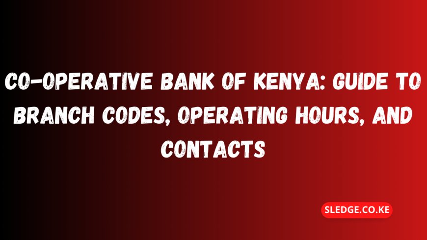 Co-operative Bank of Kenya: Guide To Branch Codes, Operating Hours, and Contacts