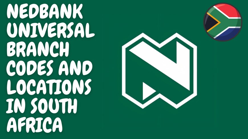 Nedbank Universal  Branch Codes And Locations In South Africa