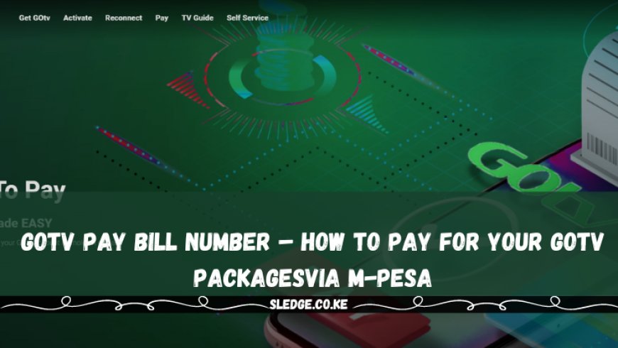 GOtv Pay Bill Number – How To Pay For Your GOtv PackagesVia M-Pesa