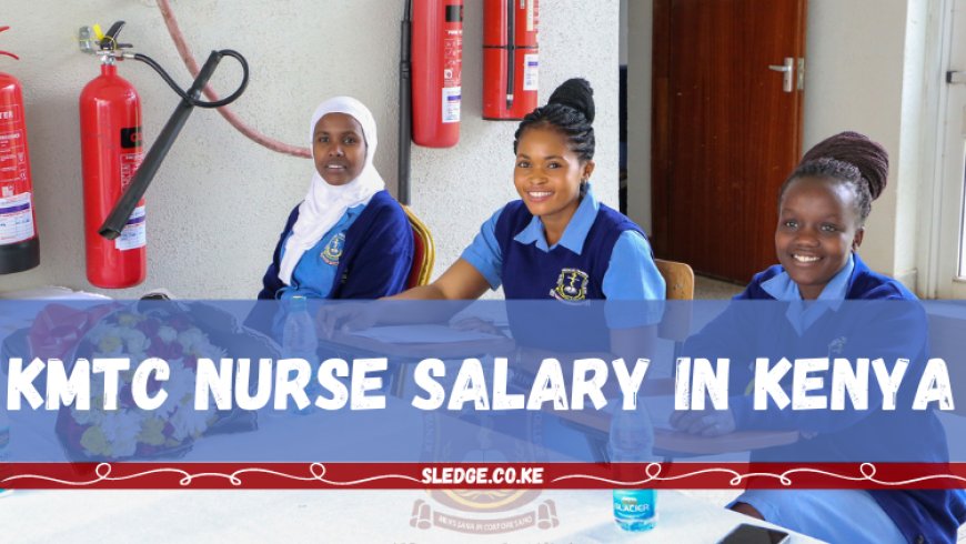 KMTC Nurse Salary in Kenya , Allowances, Job Groups  And More in 2023