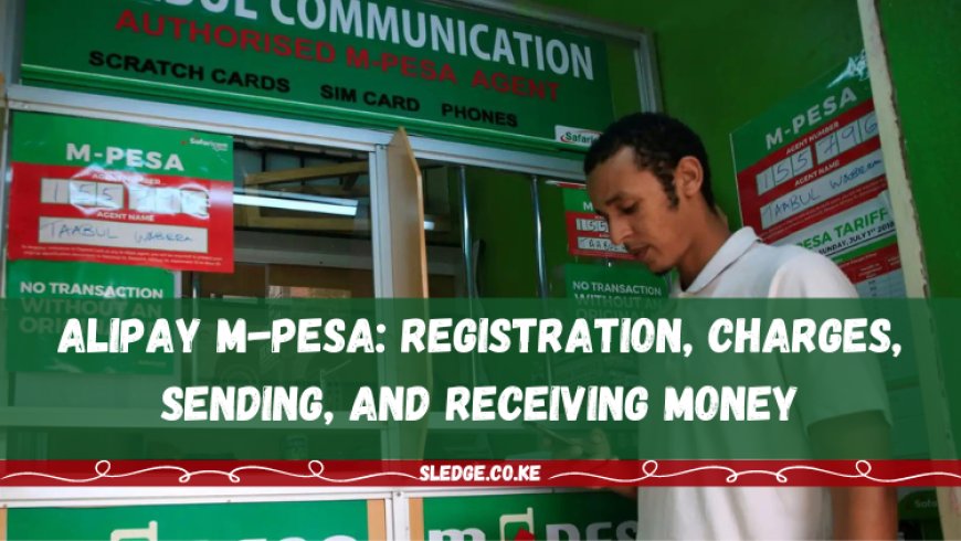 Alipay M-PESA: Registration, Charges, Sending, and Receiving Money