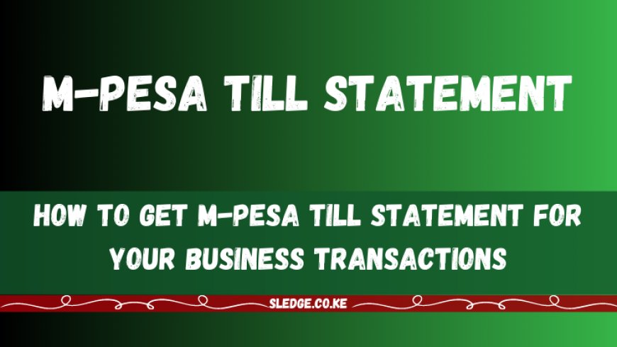 How to Get M-Pesa Till Statement for Your Business Transactions